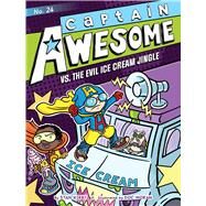 Captain Awesome vs. the Evil Ice Cream Jingle by Kirby, Stan; Moran, Doc, 9781665916950