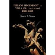 Fulani Hegemony in Yola Old Adamawa 1809-1902 by Njeuma, Martin Z., 9789956726950