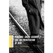 Pensions, Social Security, and the Privatization of Risk by Orenstein, Mitchell A., 9780231146951