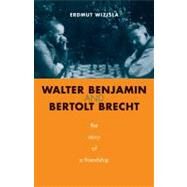 Walter Benjamin and Bertolt Brecht; The Story of a Friendship by Erdmut Wizisla, translated by Christine Shuttleworth, 9780300136951