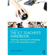 The ICT Teachers Handbook: Teaching, learning and managing ICT in the secondary school by Crawford; Roger, 9780415696951