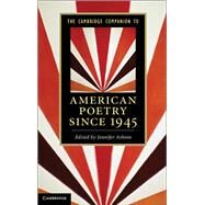 The Cambridge Companion to American Poetry Since 1945 by Edited by Jennifer Ashton, 9780521766951