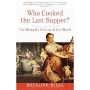 Who Cooked the Last Supper? The Women's History of the World by MILES, ROSALIND, 9780609806951