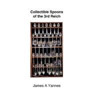 Collectible Spoons of the 3rd Reich by Yannes, James A., 9781425186951