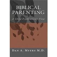 Biblical Parenting by Myers, Dan A., M.D., 9781450526951