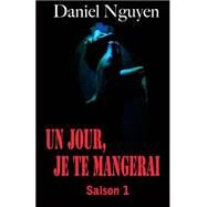 Un Jour, Je Te Mangerai - Saison 1 by Nguyen, Daniel, 9781502856951