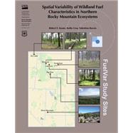 Spatial Variability of Wildland Fuel Characteristics in Northern Rocky Mountain Ecosystems by Keane, Robert E., 9781507666951