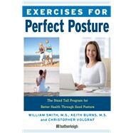 Exercises for Perfect Posture The Stand Tall Program for Better Health Through Good Posture by Smith, William; Burns, Keith; Volgraf, Christopher; Buksh, Wazim, 9781578266951