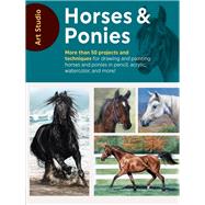 Art Studio: Horses & Ponies More than 50 projects and techniques for drawing and painting horses and ponies in pencil, acrylic, watercolor, and more! by Unknown, 9781633226951