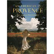An American in Provence Art, Life and Photography by Beck, Jamie, 9781982186951