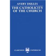 The Catholicity of the Church by Dulles, Avery, 9780198266952