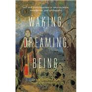 Waking, Dreaming, Being by Thompson, Evan; Batchelor, Stephen, 9780231136952