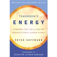 Tomorrow's Energy, revised and expanded edition Hydrogen, Fuel Cells, and the Prospects for a Cleaner Planet by Hoffmann, Peter; Dorgan, Byron, 9780262516952