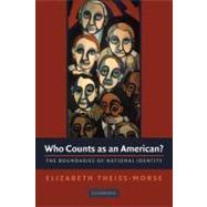 Who Counts as an American?: The Boundaries of National Identity by Elizabeth Theiss-Morse, 9780521756952