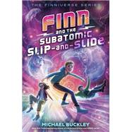 Finn and the Subatomic Slip-and-Slide by Buckley, Michael, 9780525646952