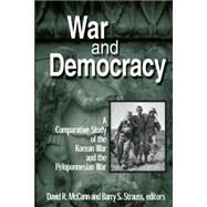 War and Democracy: A Comparative Study of the Korean War and the Peloponnesian War: A Comparative Study of the Korean War and the Peloponnesian War by McCann,David R., 9780765606952