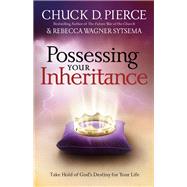 Possessing Your Inheritance by Pierce, Chuck D.; Sytsema, Rebecca Wagner, 9780800796952