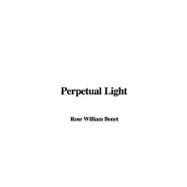 Perpetual Light by Benet, William Rose, 9781414286952