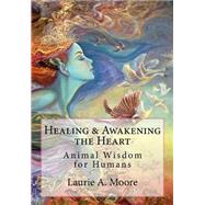 Healing and Awakening the Heart by Moore, Laurie A.; Wall, Josephine; Glass, Kathy; Massaro, Bentinho; Hart, Shirley, 9781492266952