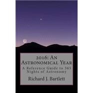 An Astronomical Year 2016 by Bartlett, Richard J., 9781502536952