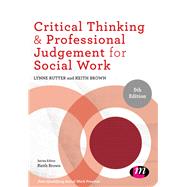 Critical Thinking and Professional Judgement for Social Work by Rutter, Lynne; Brown, Keith, 9781526466952