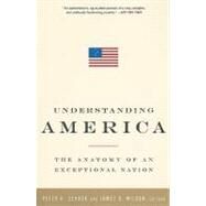 Understanding America The Anatomy of an Exceptional Nation by Schuck, Peter H; Wilson, James Q., 9781586486952