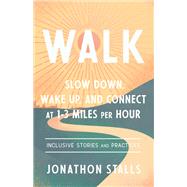 WALK Slow Down, Wake Up, and Connect at 1-3 Miles Per Hour by Stalls, Jonathon, 9781623176952