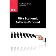 Fifty Economic Fallacies Exposed by Wood, Geoffrey E., 9780255366953