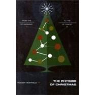 The Physics of Christmas From the Aerodynamics of Reindeer to the Thermodynamics of Turkey by Highfield, Roger, 9780316366953