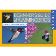 Stokes Beginner's Guide to Hummingbirds by Stokes, Donald; Stokes, Lillian Q., 9780316816953