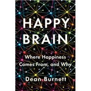 Happy Brain Where Happiness Comes From, and Why by Burnett, Dean, 9780393356953