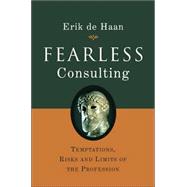 Fearless Consulting Temptations, Risks and Limits of the Profession by de Haan, Erik, 9780470026953