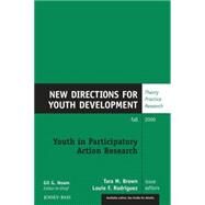 Youth in Participatory Action Research New Directions for Youth Development, Number 123 by Brown, Tara M.; Rodriguez, Louie F., 9780470576953