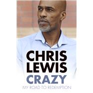 Crazy My Road to Redemption by Lewis, Chris, 9780750986953