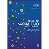 Designing Accessibility Instruments by Silva, Cecilia; Pinto, Nuno; Bertolini, Luca, 9781138206953