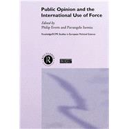 Public Opinion and the International Use of Force by Everts,Philip;Everts,Philip, 9781138996953