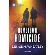 Hometown Homicide by Denise N. Wheatley, 9781335456953