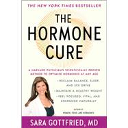 The Hormone Cure Reclaim Balance, Sleep and Sex Drive; Lose Weight; Feel Focused, Vital, and Energized Naturally with the Gottfried Protocol by Gottfried, Sara; Northrup, Christianne, 9781451666953