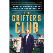 The Grifter's Club Trump, Mar-a-Lago, and the Selling of the Presidency by Blaskey, Sarah; Nehamas, Nicholas; Ostroff, Caitlin; Weaver, Jay, 9781541756953