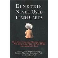 Einstein Never Used Flashcards How Our Children Really Learn-- And Why They Need to Play More and Memorize Less by Hirsh-Pasek, Kathy, Ph.D.; Golinkoff, Roberta Michnick; Eyer, Diane, 9781579546953