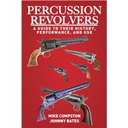 Percussion Revolvers by Cumpston, Mike; Bates, Johnny, 9781628736953