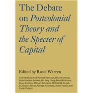 The Debate on Postcolonial Theory and the Specter of Capital by CHIBBER, VIVEK, 9781784786953