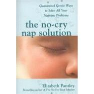 The No-Cry Nap Solution: Guaranteed Gentle Ways to Solve All Your Naptime Problems by Pantley, Elizabeth, 9780071596954