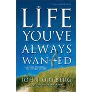 Life Youve Always Wanted : Spiritual Disciplines for Ordinary People by John Ortberg, Author of If You Want to Walk on Water, You've Got to Get Out of the Boat, 9780310246954