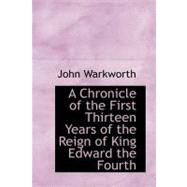 A Chronicle of the First Thirteen Years of the Reign of King Edward the Fourth by Warkworth, John, 9780554646954