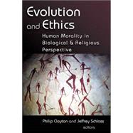 Evolution and Ethics : Human Morality in Biological and Religious Perspective by Clayton, Philip, 9780802826954