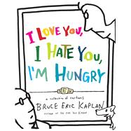 I Love You, I Hate You, I'm Hungry A Collection of Cartoons by Kaplan, Bruce Eric, 9781416556954