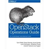 Openstack Operations Guide by Fifield, Tom; Fleming, Diane; Gentle, Anne; Hochstein, Lorin; Proulx, Jonathan, 9781491946954