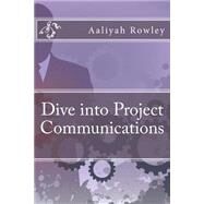 Dive into Project Communications by Rowley, Aaliyah, 9781522866954