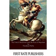 The French Revolution and the Rise of Napoleon by Flathe, Theodore; Wright, John Henry, 9781523786954